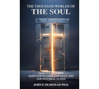 THE THOUSAND WORLDS OF THE SOUL: How Our Past Lives Shape Our Wounds, Our Minds, and Our Path Back to God