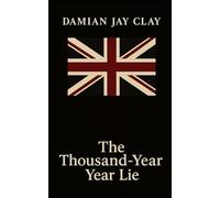 The Thousand-Year Lie: A dark alternate history of loyalty, love, and rebellion