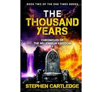 THE THOUSAND YEARS: Chronicles of the Millennium Kingdom: 2 (The End Times Series:)