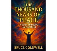 The Thousand Years of Peace: A Guide for God’s Lightbearers (Law of Attraction Series)