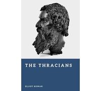 The Thracians: Warriors of the Ancient Balkans (Forgotten Civilizations)