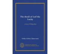 The thrall of Leif the Lucky: a story of Viking days