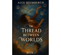 The Thread Between Worlds: Book One