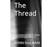 The Thread: DISCOVERING GOD'S FAITHFULNESS IN THE PATERNS OF YOUR LIFE