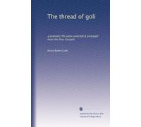 The thread of goli: a dramatic life story selected & arranged from the four Gospels