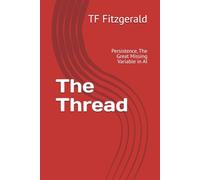 The Thread: Persistence, The Great Missing Variable in AI
