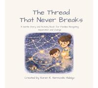 The Thread That Never Breaks: A Gentle Story and Activity Book for Families Navigating Separation and Change