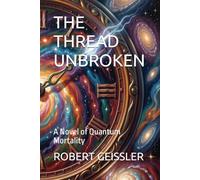 THE THREAD UNBROKEN: A Novel of Quantum Mortality
