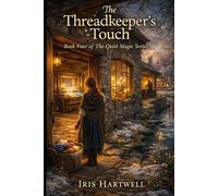 The Threadkeeper's Touch: A Cozy Fantasy Novel of Fabric, Feeling, and Wayward Magic (The Quiet Magic Series)
