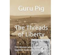 The Threads of Liberty: The Women who stitched together Australian Democaracy