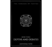 The Threads of Tantra: Depths and Debates: The Philosophy of Tantra at Full Strength - the Tattvas, the Four Means, and the Dual-Nondual Shaiva Debate