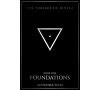 The Threads of Tantra: Foundations: An Honest Introduction to Tantra - Its History, Philosophy, Symbols, and the Divine Feminine: 1