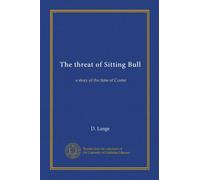 The threat of Sitting Bull: a story of the time of Custer