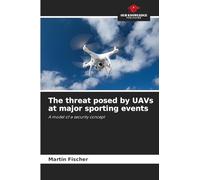 The threat posed by UAVs at major sporting events: A model of a security concept