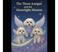 The Three Amigas and the Moonlight Mission (The Three Amigas-Furangels Mellow B, Minnie and Sugar Britches)