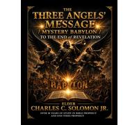The Three Angels Message -Mystery Babylon To The End of Revelation.