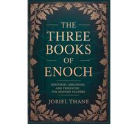 The three Books of Enoch: Restored, Arranged, and Presented for Modern Readers