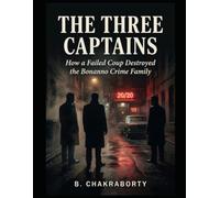 THE THREE CAPTAINS: How a Failed Coup Destroyed the Bonanno Crime Family: A Gripping True Crime Story of Ambition, Loyalty, and Murder (Real Cases That Still Haunt Us)
