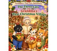 The Three Cats and Grandma's Thai Christmas Village: A Cute Cat Adventure and Cozy Holiday Festive Coloring Book for Kids (Grandma's Thai Cats Adventures)