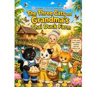 The Three Cats and Grandma's Thai Duck Farm: A Cozy and Relaxing Coloring Book for Kids and Adults (Grandma's Thai Cats Adventures Book 20)
