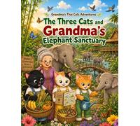 The Three Cats and Grandma's Thai Elephant Sanctuary: A Cozy and Relaxing Coloring Book for Kids and Adults (Grandma's Thai Cats Adventures Book 24)