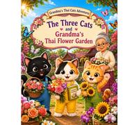 The Three Cats and Grandma's Thai Flower Garden: A Cute Cat Adventure and Thai Culture Coloring Book for Kids and Adults (Grandma's Thai Cats Adventures)