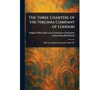 The Three Charters of the Virginia Company of London