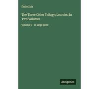 The Three Cities Trilogy; Lourdes, In Two Volumes: Volume 1 - in large print