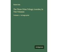 The Three Cities Trilogy; Lourdes, In Two Volumes: Volume 1 - in large print