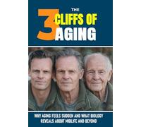 The Three Cliffs of Aging: Why Aging Feels Sudden, and What Biology Reveals About Midlife and Beyond (The Hidden Life Series)