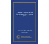 The three constitutions of Connecticut, 1638-09, 1662, 1818