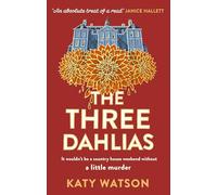 The Three Dahlias: 'An absolute treat of a read with all the ingredients of a vintage murder mystery' Janice Hallett (Three Dahlias Mysteries)
