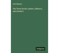 The Three Devils: Luther's, Milton's, and Goethe's
