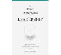 The Three Dimensions of Leadership: Why Leaders Get Stuck, and What It Takes to Break Through