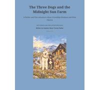 The Three Dogs and the Midnight Sun Farm: A Parker and Pine Adventure About Friendship, Kindness, and Wise Choices (Parker & Pine Adventure Dogs)