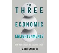 The Three Economic Enlightenments: Old-New Lessons for Business Ethics