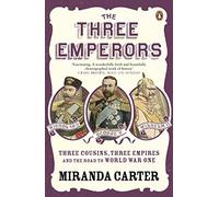 The Three Emperors: Three Cousins, Three Empires and the Road to World War One