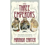 The Three Emperors: Three Cousins, Three Empires and the Road to World War One