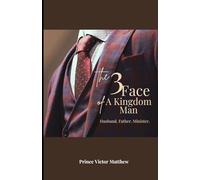 The Three Faces of a Kingdom Man:: Husband. Father. Minister.
