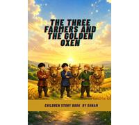 The Three Farmers and the Golden Oxen: A Magical Children's Fairy Tale for Ages 6-9 That Celebrates Friendship, Trust, and Kindness