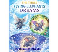 The Three Flying Elephants Dreams (THE THREE MAGICAL TALES SERIES)