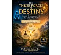 The Three Forces of Destiny - Karma, Consciousness and the Echoes We Create: A Practical Vedantic Framework for Understanding Life