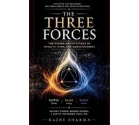 The Three Forces: The Hidden Architecture of Reality, Mind, & Consciousness