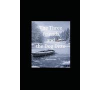 The Three Friends and the Dog Ditto (The Four Friends and the Many Catastrophes)