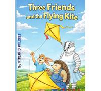 THE THREE FRIENDS AND THE FLYING KITE (THE THREE MAGICAL TALES SERIES)