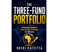 The Three-Fund Portfolio: A Practical Guide to Global Index Investing for Africans