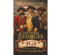 The Three Georges: “3GS” 1776-1783 Revolutionary War (Commemorative Edition)