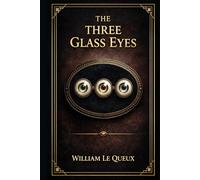 The Three Glass Eyes: An Edwardian London mystery of forged identities, secret alliances, ruthless wealth, and a young couple trapped in a murder plot from Park Lane to Scarborough