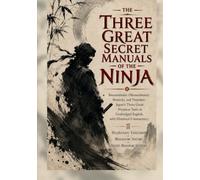 The Three Great Secret Manuals of the Ninja: Bansenshukai (Mansenshukai), Shoninki, and Ninpiden: Japan’s Three Great Ninjutsu Texts in Unabridged ... (Japanese Classics in Clear English)