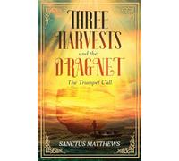 The Three Harvests and the Dragnet: The Trumpet Call
